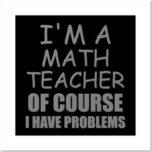 I'm A Math Teacher Shirt, Of Course I Have Problems Shirt, Mathematics Shirt, Mathematician Shirt, Funny Gift Idea Math Posters and Art